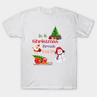 Is It Christmas Break Yet T-Shirt